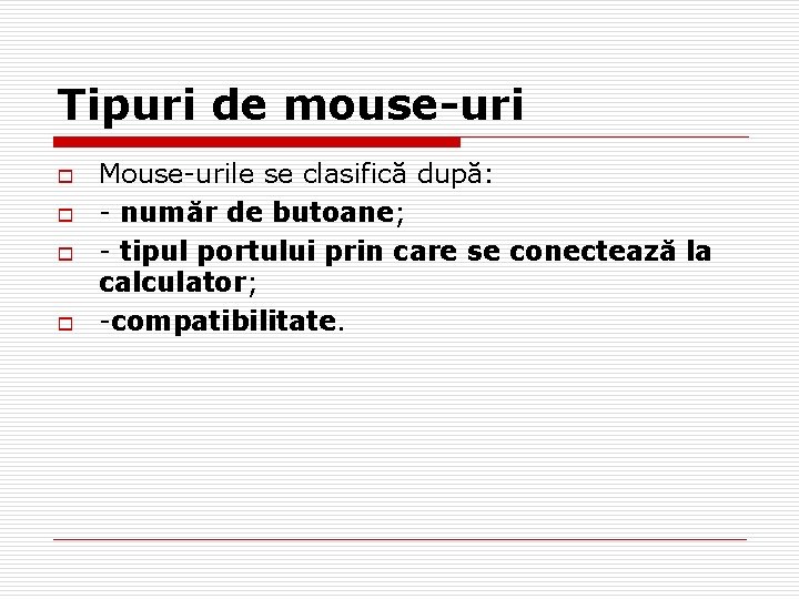 Tipuri de mouse-uri o o Mouse-urile se clasifică după: - număr de butoane; -