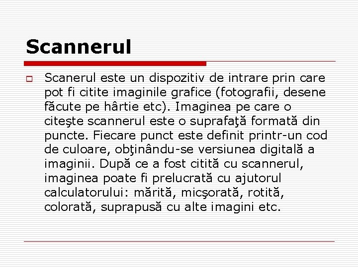 Scannerul o Scanerul este un dispozitiv de intrare prin care pot fi citite imaginile