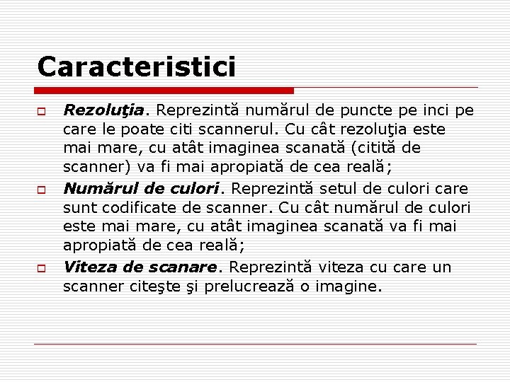 Caracteristici o o o Rezoluţia. Reprezintă numărul de puncte pe inci pe care le