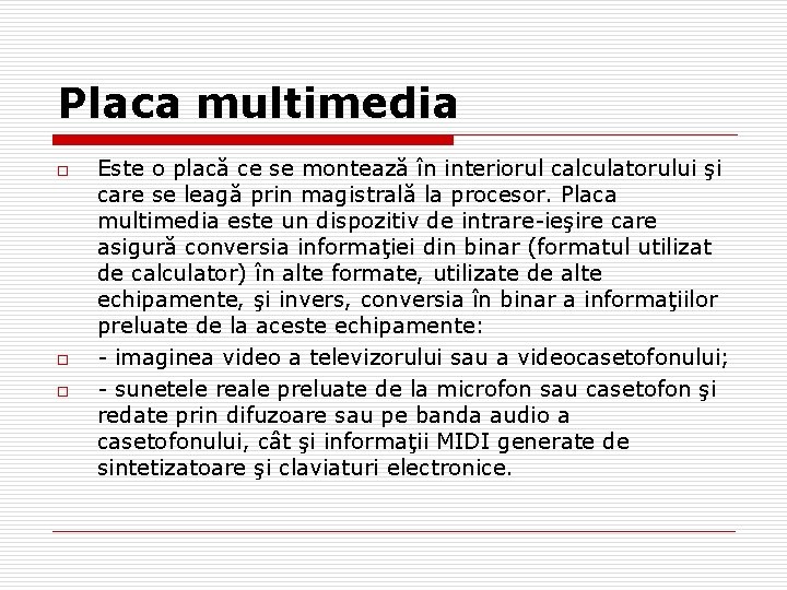 Placa multimedia o o o Este o placă ce se montează în interiorul calculatorului