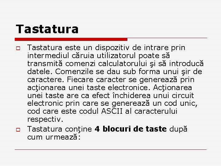 Tastatura o o Tastatura este un dispozitiv de intrare prin intermediul căruia utilizatorul poate