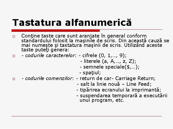 Tastatura alfanumerică o o o Conţine taste care sunt aranjate în general conform standardului
