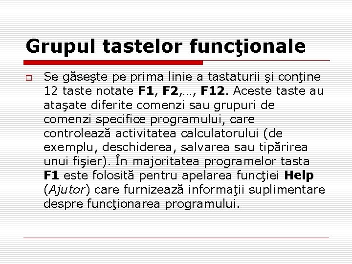 Grupul tastelor funcţionale o Se găseşte pe prima linie a tastaturii şi conţine 12