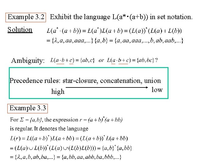 Example 3. 2 Exhibit the language L(a*・(a+b)) in set notation. Solution Ambiguity: Precedence rules: