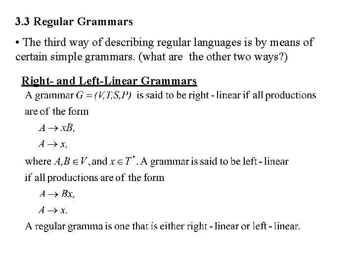3. 3 Regular Grammars • The third way of describing regular languages is by