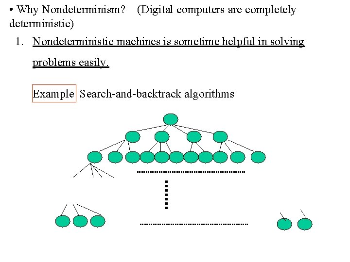  • Why Nondeterminism? (Digital computers are completely deterministic) 1. Nondeterministic machines is sometime
