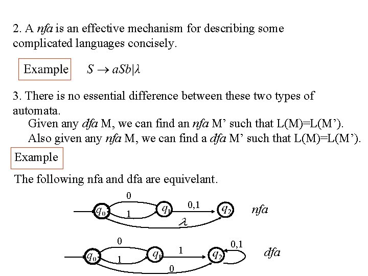 2. A nfa is an effective mechanism for describing some complicated languages concisely. 3.