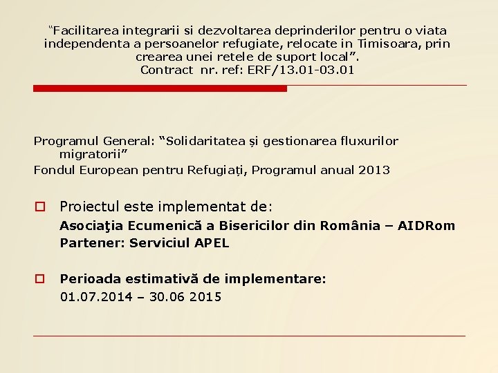 “Facilitarea integrarii si dezvoltarea deprinderilor pentru o viata independenta a persoanelor refugiate, relocate in