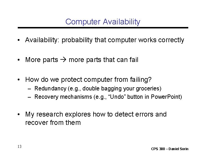 Computer Availability • Availability: probability that computer works correctly • More parts more parts