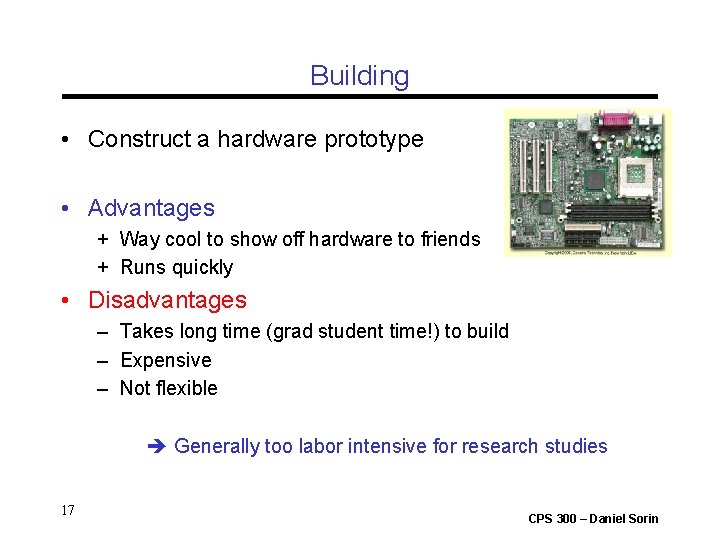 Building • Construct a hardware prototype • Advantages + Way cool to show off