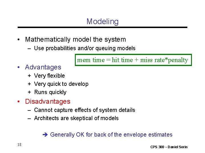 Modeling • Mathematically model the system – Use probabilities and/or queuing models • Advantages