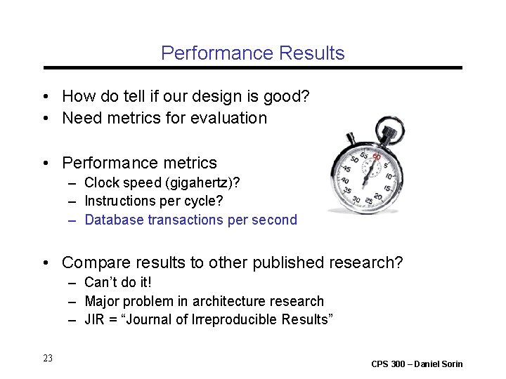 Performance Results • How do tell if our design is good? • Need metrics