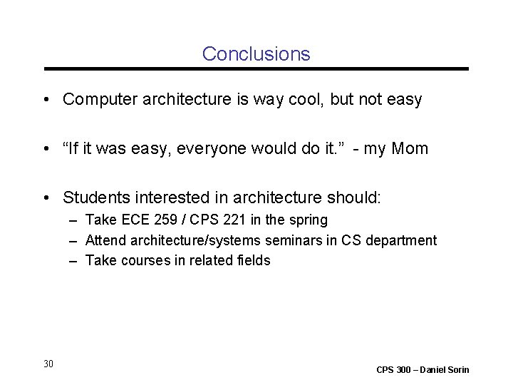 Conclusions • Computer architecture is way cool, but not easy • “If it was