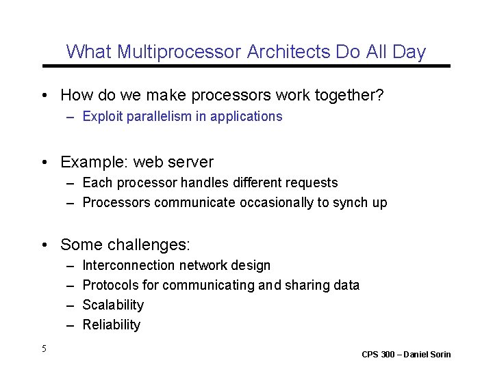 What Multiprocessor Architects Do All Day • How do we make processors work together?