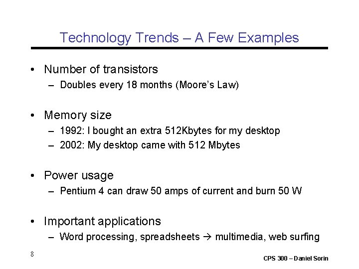 Technology Trends – A Few Examples • Number of transistors – Doubles every 18