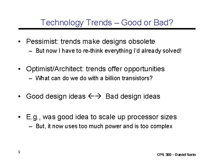 Technology Trends – Good or Bad? • Pessimist: trends make designs obsolete – But