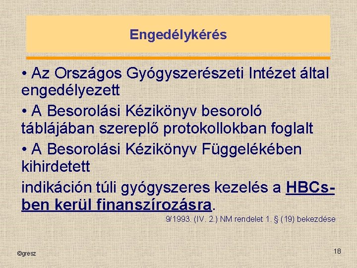 Engedélykérés • Az Országos Gyógyszerészeti Intézet által engedélyezett • A Besorolási Kézikönyv besoroló táblájában