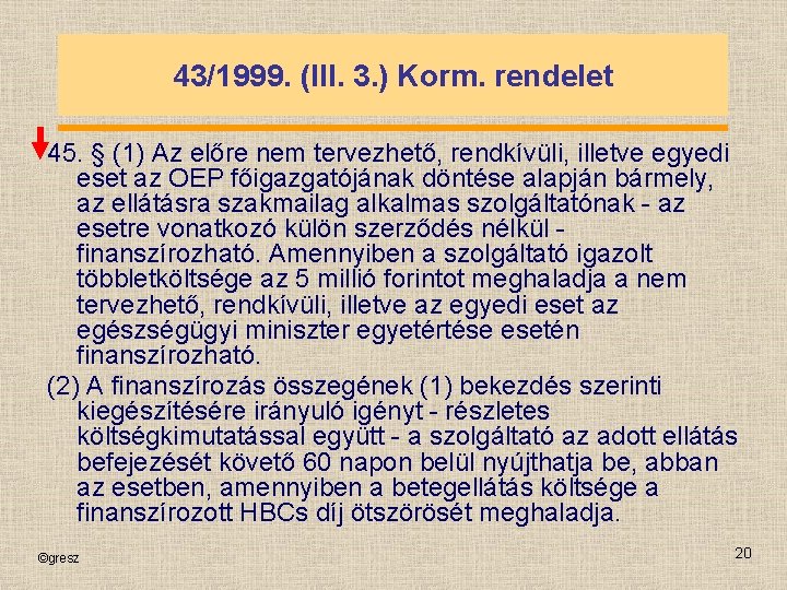 43/1999. (III. 3. ) Korm. rendelet 45. § (1) Az előre nem tervezhető, rendkívüli,