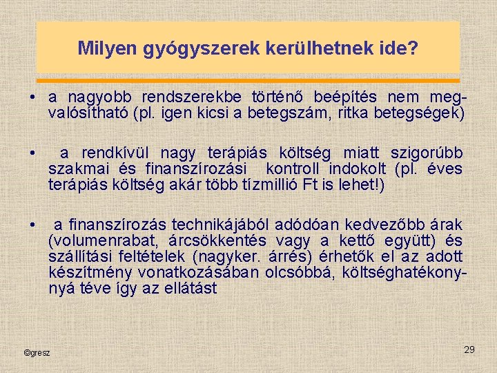 Milyen gyógyszerek kerülhetnek ide? • a nagyobb rendszerekbe történő beépítés nem megvalósítható (pl. igen