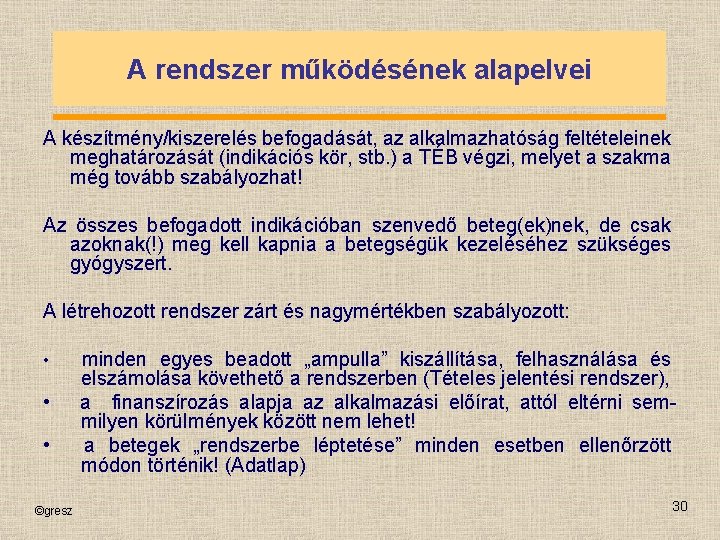 A rendszer működésének alapelvei A készítmény/kiszerelés befogadását, az alkalmazhatóság feltételeinek meghatározását (indikációs kör, stb.