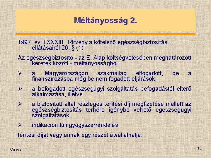 Méltányosság 2. 1997. évi LXXXIII. Törvény a kötelező egészségbiztosítás ellátásairól 26. § (1) Az