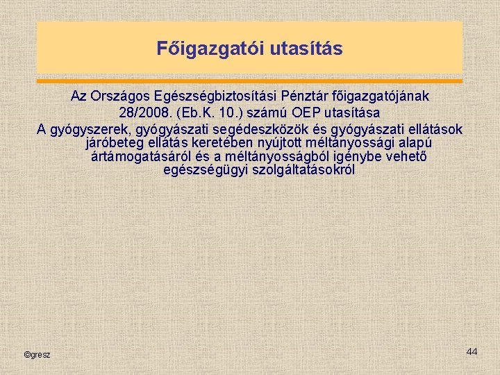 Főigazgatói utasítás Az Országos Egészségbiztosítási Pénztár főigazgatójának 28/2008. (Eb. K. 10. ) számú OEP