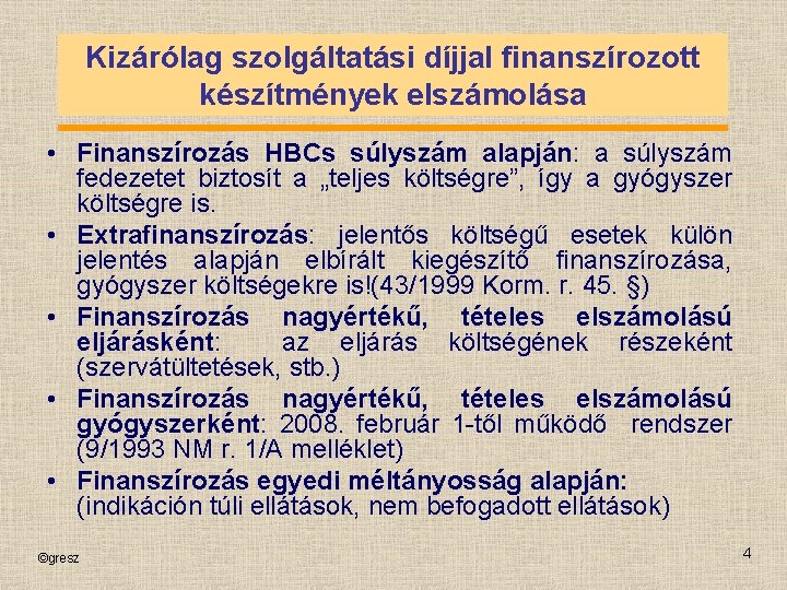 Kizárólag szolgáltatási díjjal finanszírozott készítmények elszámolása • Finanszírozás HBCs súlyszám alapján: a súlyszám fedezetet