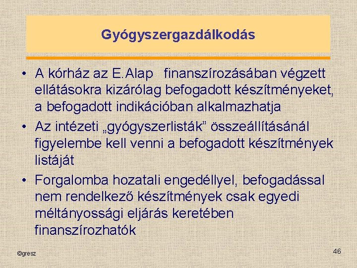 Gyógyszergazdálkodás • A kórház az E. Alap finanszírozásában végzett ellátásokra kizárólag befogadott készítményeket, a