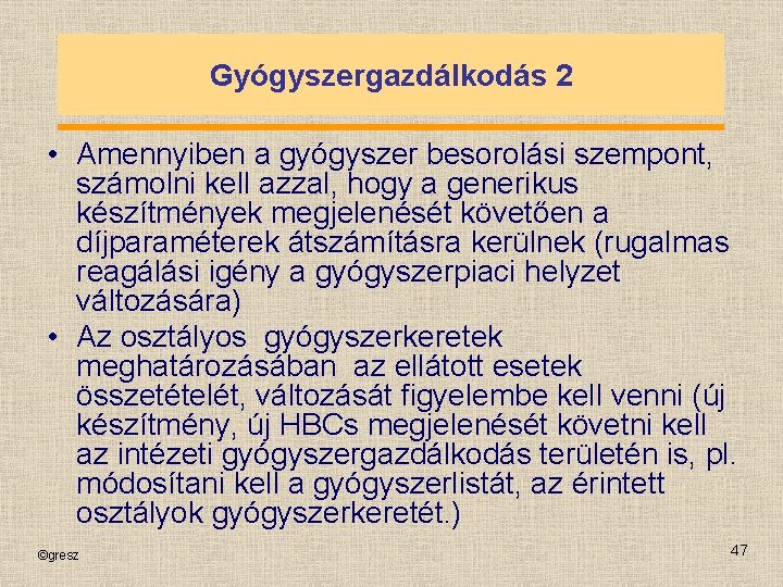 Gyógyszergazdálkodás 2 • Amennyiben a gyógyszer besorolási szempont, számolni kell azzal, hogy a generikus