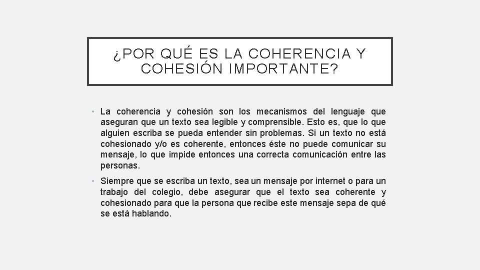 ¿POR QUÉ ES LA COHERENCIA Y COHESIÓN IMPORTANTE? • La coherencia y cohesión son