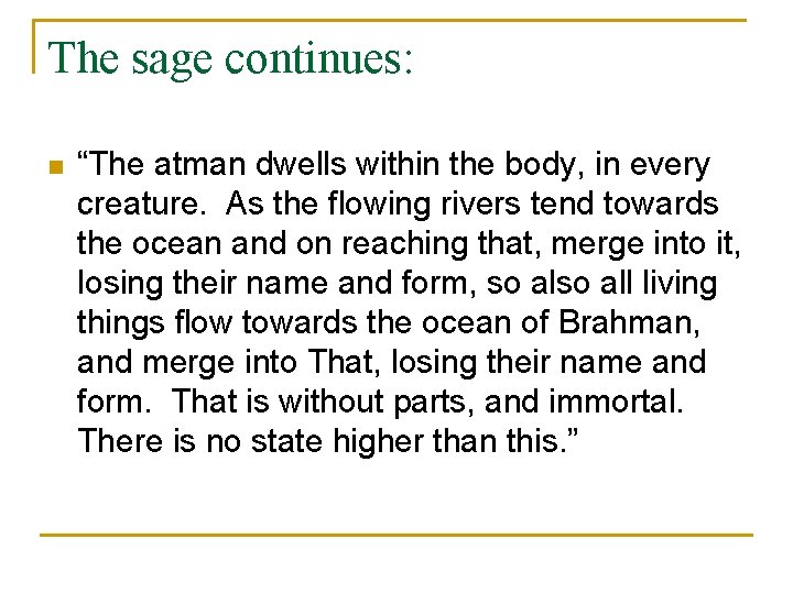 The sage continues: n “The atman dwells within the body, in every creature. As