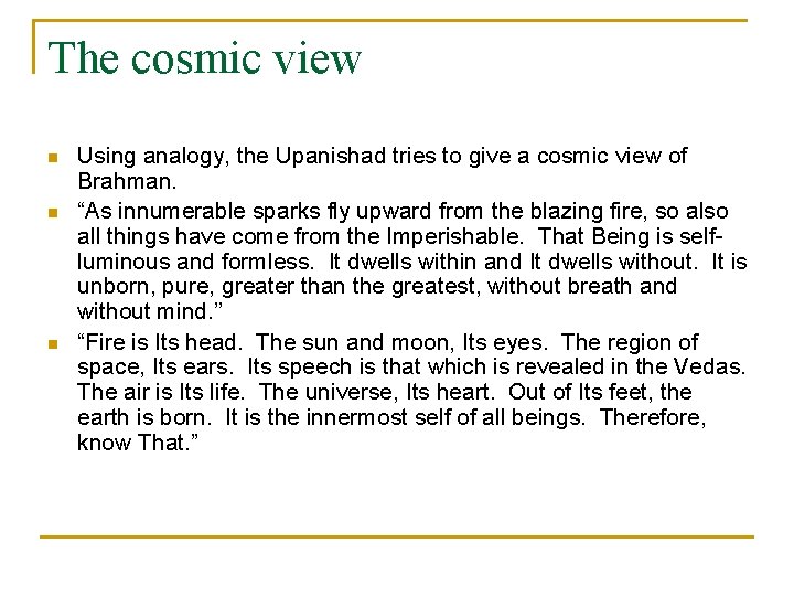 The cosmic view n n n Using analogy, the Upanishad tries to give a