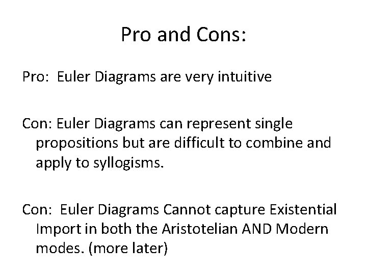 Pro and Cons: Pro: Euler Diagrams are very intuitive Con: Euler Diagrams can represent