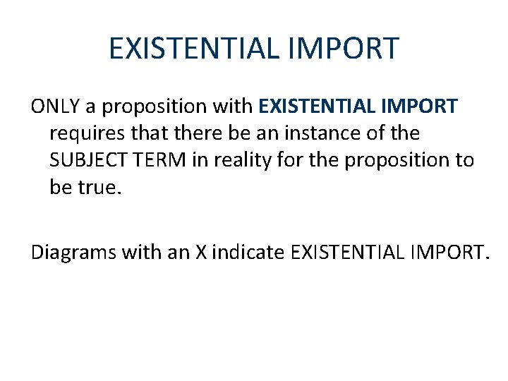 EXISTENTIAL IMPORT ONLY a proposition with EXISTENTIAL IMPORT requires that there be an instance