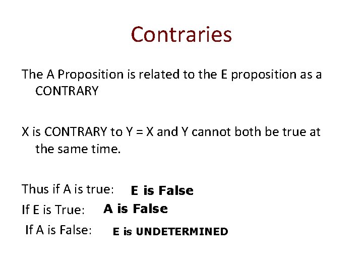 Contraries The A Proposition is related to the E proposition as a CONTRARY X