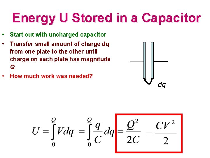 Energy U Stored in a Capacitor • Start out with uncharged capacitor • Transfer