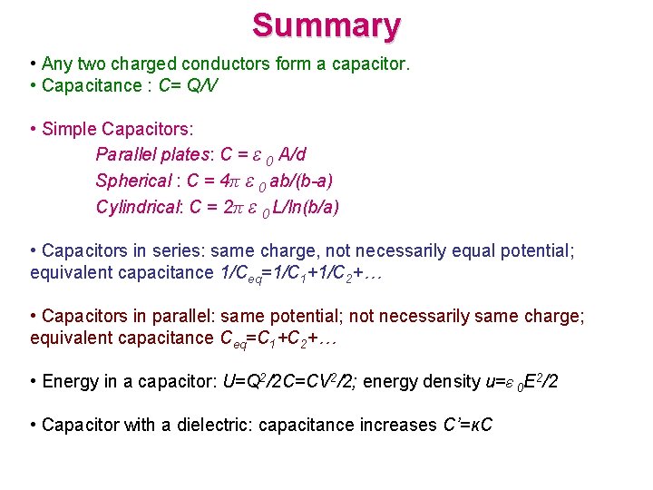 Summary • Any two charged conductors form a capacitor. • Capacitance : C= Q/V