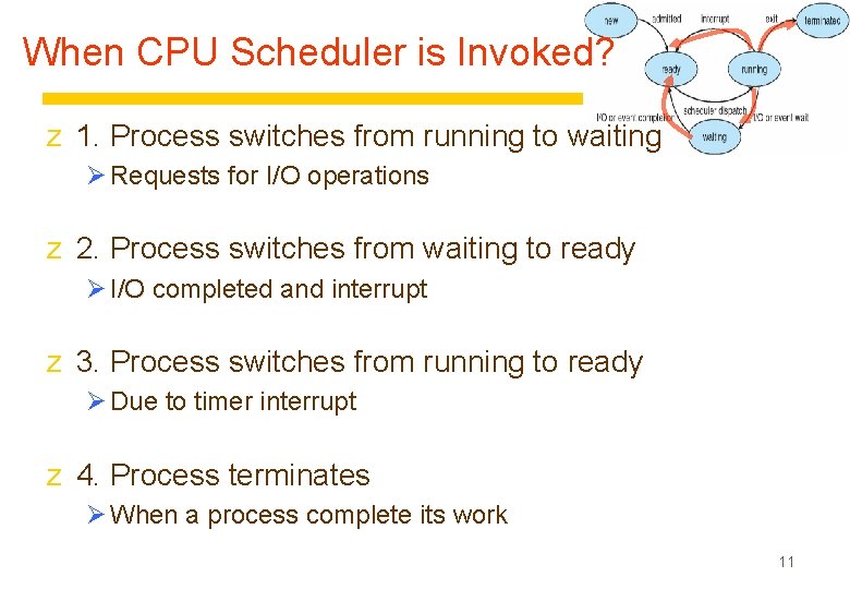 When CPU Scheduler is Invoked? z 1. Process switches from running to waiting Ø
