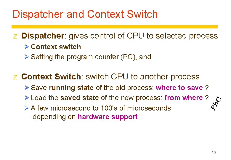 Dispatcher and Context Switch z Dispatcher: gives control of CPU to selected process Ø