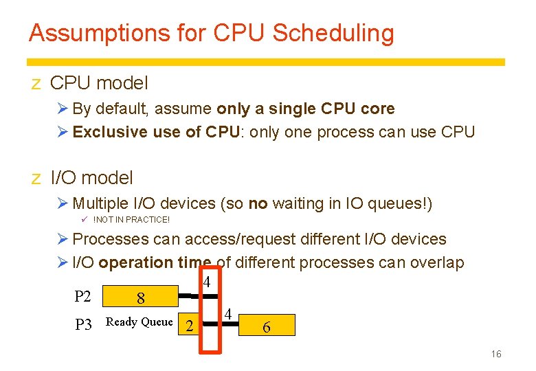 Assumptions for CPU Scheduling z CPU model Ø By default, assume only a single