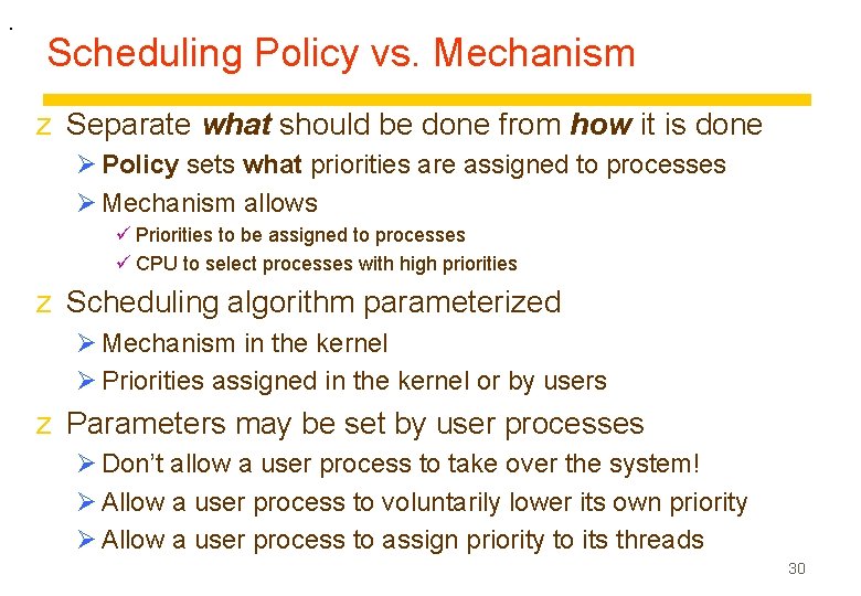 . Scheduling Policy vs. Mechanism z Separate what should be done from how it