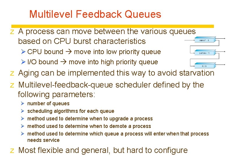 Multilevel Feedback Queues z A process can move between the various queues based on