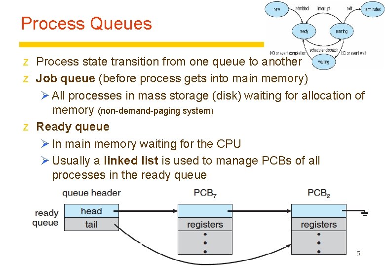 Process Queues z Process state transition from one queue to another z Job queue