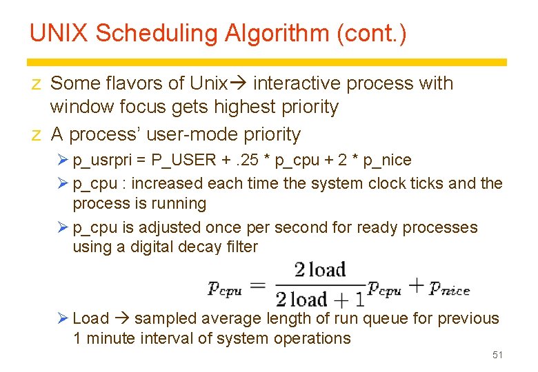 UNIX Scheduling Algorithm (cont. ) z Some flavors of Unix interactive process with window