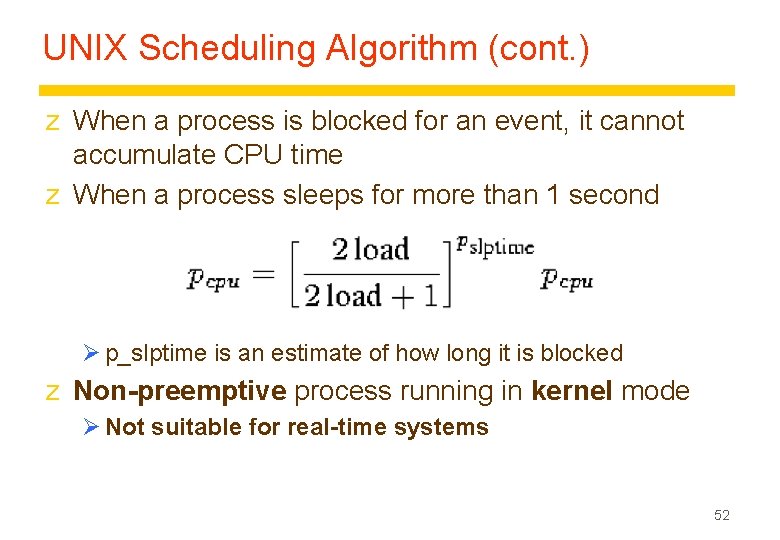 UNIX Scheduling Algorithm (cont. ) z When a process is blocked for an event,