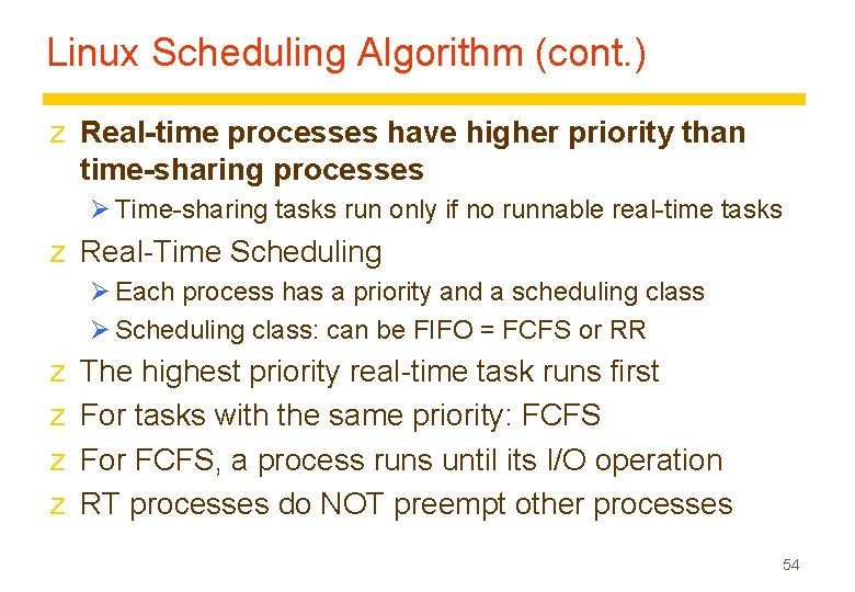 Linux Scheduling Algorithm (cont. ) z Real-time processes have higher priority than time-sharing processes