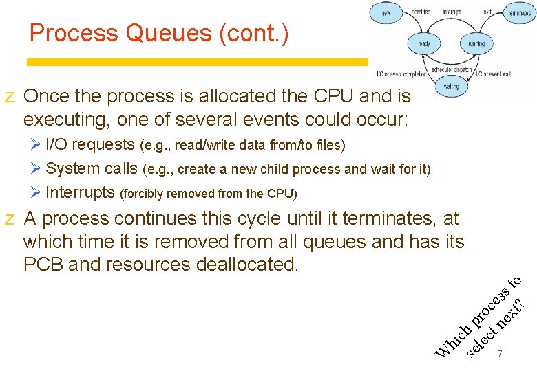 Process Queues (cont. ) z Once the process is allocated the CPU and is