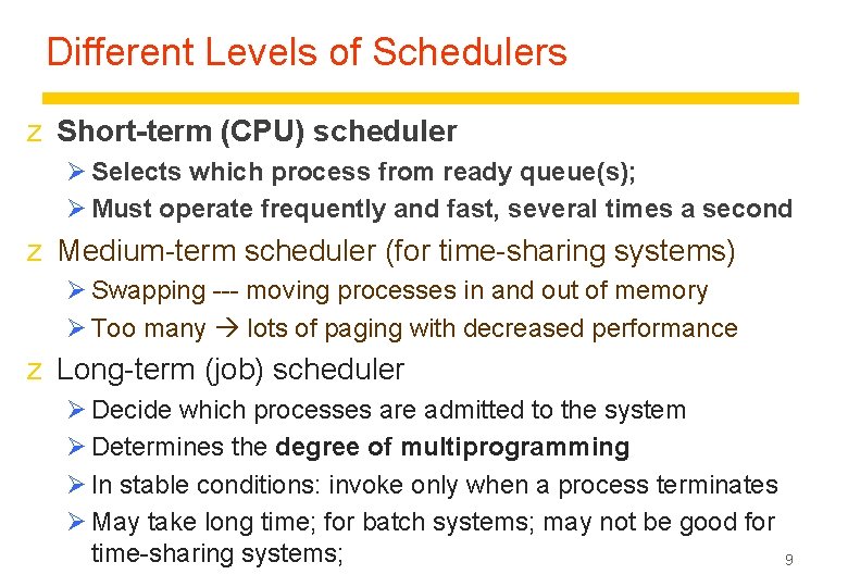 Different Levels of Schedulers z Short-term (CPU) scheduler Ø Selects which process from ready