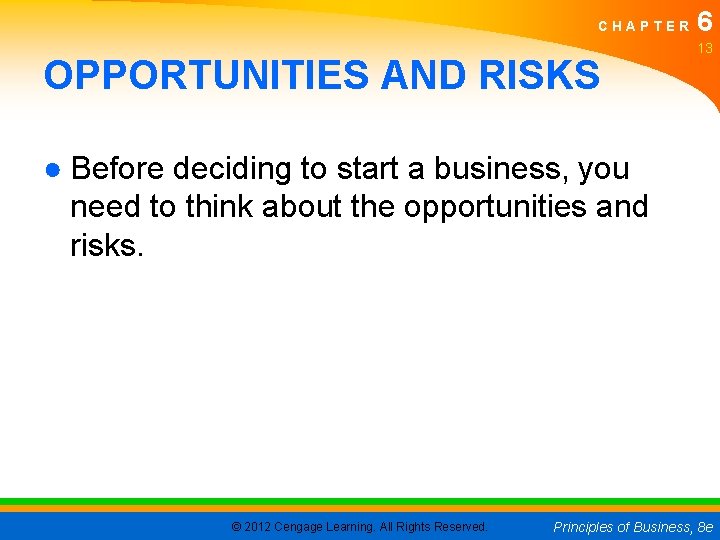 CHAPTER OPPORTUNITIES AND RISKS 6 13 ● Before deciding to start a business, you