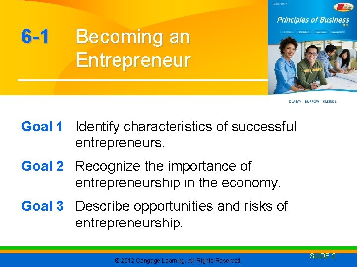 6 -1 Becoming an Entrepreneur Goal 1 Identify characteristics of successful entrepreneurs. Goal 2